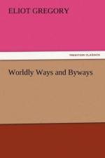 Worldly Ways and Byways af Eliot Gregory