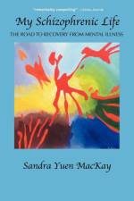 My Schizophrenic Life af Sandra Yuen MacKay