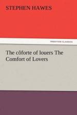 The C Forte of Louers the Comfort of Lovers af Stephen Hawes