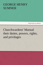 Churchwardens' Manual Their Duties, Powers, Rights, and Privilages af George Henry Sumner