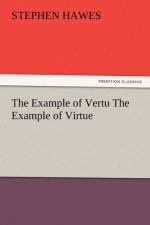 The Example of Vertu the Example of Virtue af Stephen Hawes