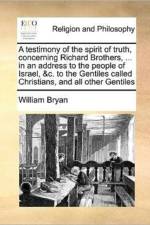 A Testimony of the Spirit of Truth, Concerning Richard Brothers, ... in an Address to the People of Israel, &C. to the Gentiles Called Christians, and All Other Gentiles af William Bryan