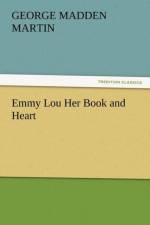 Emmy Lou Her Book and Heart af George Madden Martin