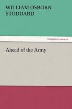 Ahead of the Army af William Osborn Stoddard