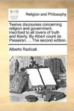 Twelve Discourses Concerning Religion and Government, Inscribed to All Lovers of Truth and Liberty. by Albert Count de Passeran. ... the Second Edition.