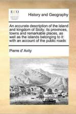 An Accurate Description of the Island and Kingdom of Sicily; Its Provinces, Towns and Remarkable Places, as Well as the Islands Belonging to It af Pierre D' Avity