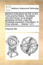 Memoirs of the Baron de Tott, on the Turks and the Tartars. Translated from the French, by an English Gentleman at Paris, Under the Immediate Inspection of the Baron. in Three Volumes. ... Volume 1 of 3 af Francois Tott