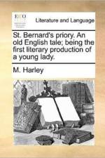 St. Bernard's Priory. an Old English Tale; Being the First Literary Production of a Young Lady. af M Harley