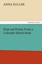 Peak and Prairie from a Colorado Sketch-Book af Anna Fuller
