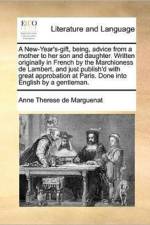 A New-Year's-Gift, Being, Advice from a Mother to Her Son and Daughter. Written Originally in French by the Marchioness de Lambert, and Just Publish'd with Great Approbation at Paris. Done Into English by a Gentleman. af Anne Therese De Marguenat