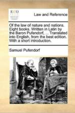 Of the Law of Nature and Nations. Eight Books. Written in Latin by the Baron Pufendorf, ... Translated Into English, from the Best Edition. with a Short Introduction.