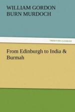From Edinburgh to India & Burmah af W G Burn Murdoch