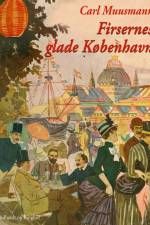 Firsernes glade København: Erindringer og oplevelser af Carl Muusmann