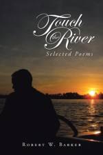 Touch the River af Robert W Barker