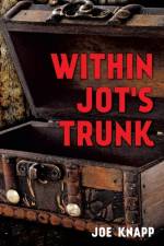 Within Jot's Trunk af Joe Knapp
