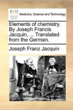 Elements of Chemistry. by Joseph Francis Jacquin, ... Translated from the German. af Joseph Franz Jacquin