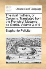 The Rival Mothers, or Calumny. Translated from the French of Madame de Genlis. Volume 3 of 4 af Stéphanie Félicité