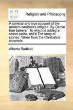 A Comical and True Account of the Modern Canibals's Religion. by Osmin True Believer. to Which Is Added a Select Piece, Call'd the Story of Stories. Taken from the Canibals's Chronicle. af Alberto Radicati