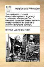 Twenty One Discourses or Dissertations Upon the Augsburg-Confession, Which Is Also the Brethren's Confession of Faith af Nicolaus Ludwig Zinzendorf