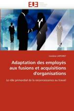 Adaptation des employes aux fusions et acquisitions d'organisations af Lafforet-C
