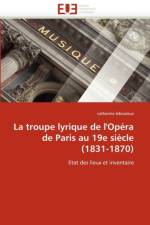 La Troupe Lyrique de l''op ra de Paris Au 19e Si cle (1831-1870) af Lebouleux-C