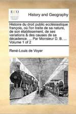 Histoire Du Droit Public Ecclesiastique Francois, Ou L'On Traite de Sa Nature, de Son Etablissement, de Ses Variations & Des Causes de Sa Decadence. ... Par Monsieur D. B. ... Volume 1 of 2 af Rene-Louis De Voyer