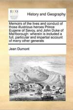 Memoirs of the Lives and Conduct of Those Illustrious Heroes Prince Eugene of Savoy, and John Duke of Marlborough af Jean Dumont