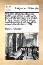 Of the Law of Nature and Nations. Eight Books. Written in Latin by the Baron Puffendorf, Done Into English by Basil Kennet, the Third Edition
