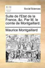Suite de L'Etat de La France, &C. Par M. Le Comte de Montgaillard. af Maurice Montgaillard