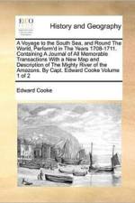 A Voyage to the South Sea, and Round the World, Perform'd in the Years 1708-1711. Containing a Journal of All Memorable Transactions with a New Map and Description of the Mighty River of the Amazons. by Capt. Edward Cooke Volume 1 of 2 af Edward Cooke