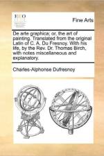 de Arte Graphica; Or, the Art of Painting. Translated from the Original Latin of C. A. Du Fresnoy. with His Life, by the REV. Dr. Thomas Birch, with Notes Miscellaneous and Explanatory. af Charles-Alphonse Dufresnoy