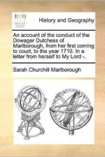 An Account of the Conduct of the Dowager Dutchess of Marlborough, from Her First Coming to Court, to the Year 1710. in a Letter from Herself to My Lord -. af Sarah Churchill Marlborough
