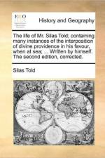 The Life of Mr. Silas Told; Containing Many Instances of the Interposition of Divine Providence in His Favour, When at Sea; ... Written by Himself. the Second Edition, Corrected. af Silas Told