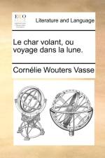 Le char volant, ou voyage dans la lune. af Cornelie Wouters Vasse