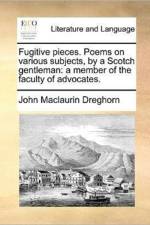 Fugitive Pieces. Poems on Various Subjects, by a Scotch Gentleman af John Maclaurin Dreghorn