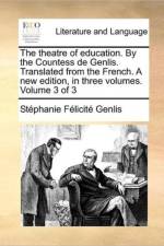 The Theatre of Education. by the Countess de Genlis. Translated from the French. a New Edition, in Three Volumes. Volume 3 of 3 af Stephanie Felicite Genlis