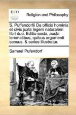 S. Puffendorfii de Officio Hominis Et Civis Juxta Legem Naturalem Libri Duo. Editio Sexta, Aucta Lemmatibus, Quibus Argumenti Sensus, & Series Illustratur.
