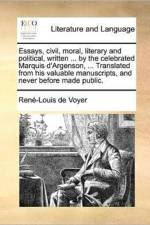 Essays, Civil, Moral, Literary and Political, Written ... by the Celebrated Marquis D'Argenson, ... Translated from His Valuable Manuscripts, and Never Before Made Public. af Rene-Louis De Voyer