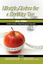Lifestyle Choices for a Healthier You af Kris Miller