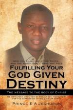 Fulfilling Your God Given Destiny af Prince E A Jeshurun