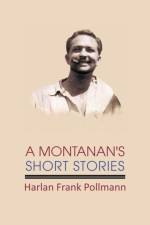 A Montanan's Short Stories af Harlan Frank Pollmann