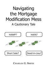 Navigating the Mortgage Modification Mess - A Cautionary Tale af Charles G (Midland Mi) Smith