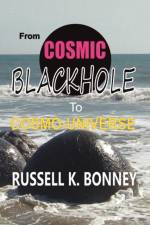 From Cosmic Black Hole to Cosmo-Universe af Russell Bonney