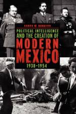Political Intelligence and the Creation of Modern Mexico, 1938–1954 af Aaron W. (Associate Professor Navarro