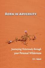 Born in Adversity af E. C. Nakeli