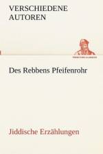 Des Rebbens Pfeifenrohr. Jiddische Erzahlungen af Verschiedene Autoren