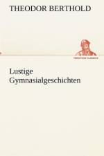 Lustige Gymnasialgeschichten af Theodor Berthold