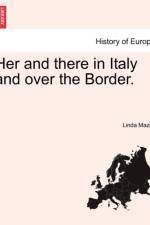 Her and There in Italy and Over the Border. af Linda Mazini