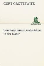 Sonntage Eines Grossstadters in Der Natur af Curt Grottewitz