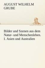 Bilder und Szenen aus dem Natur- und Menschenleben. I. Asien und Australien af August Wilhelm Grube